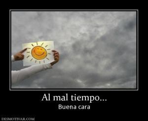 Al mal tiempo... Buena cara