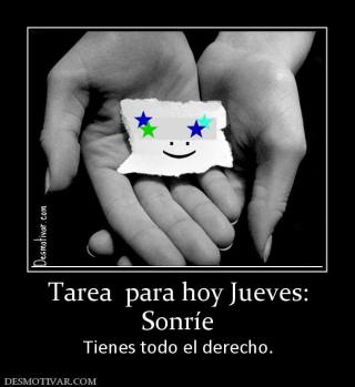 Tarea  para hoy Jueves: Sonríe Tienes todo el derecho.