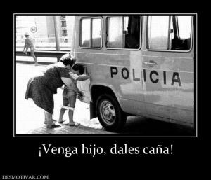 ¡Venga hijo, dales caña!