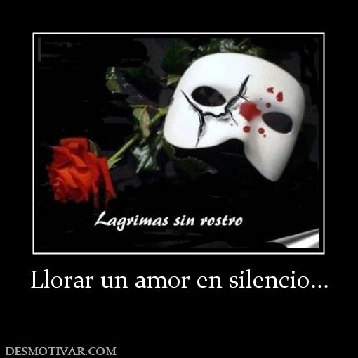 Llorar un amor en silencio...