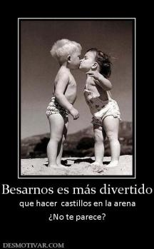 Besarnos es más divertido que hacer  castillos en la arena ¿No te parece?