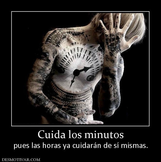 Cuida los minutos pues las horas ya cuidarán de sí mismas.