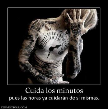 Cuida los minutos pues las horas ya cuidarán de sí mismas.
