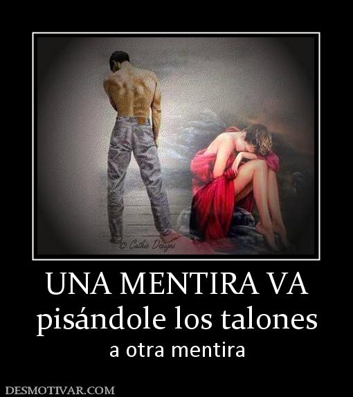 UNA MENTIRA VA pisándole los talones  a otra mentira