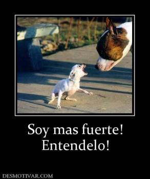 Soy mas fuerte! Entendelo!
