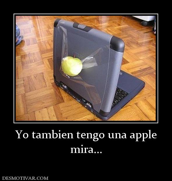 Yo tambien tengo una apple mira...