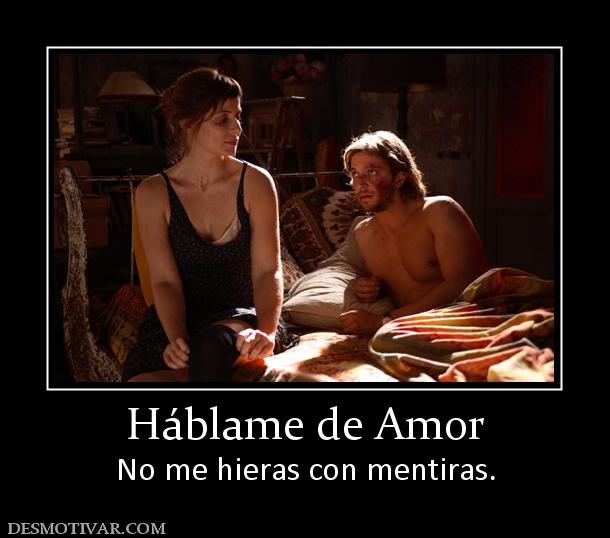 Háblame de Amor No me hieras con mentiras.