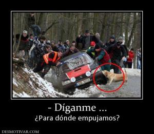 - Díganme ... ¿Para dónde empujamos?