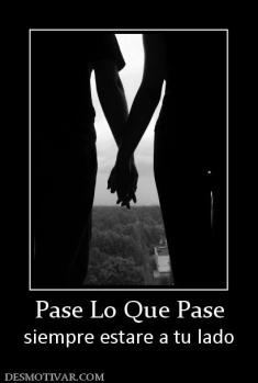 Pase Lo Que Pase siempre estare a tu lado