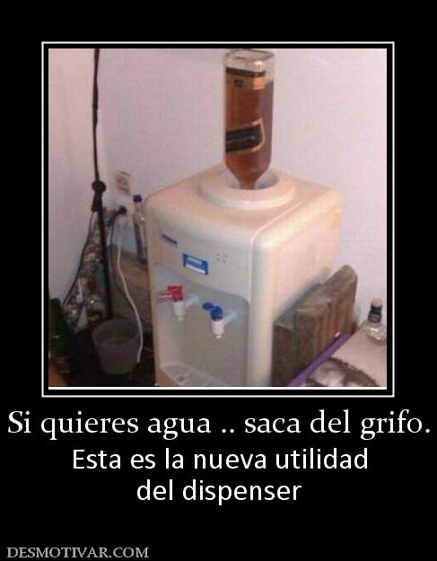 Si quieres agua .. saca del grifo. Esta es la nueva utilidad del dispenser