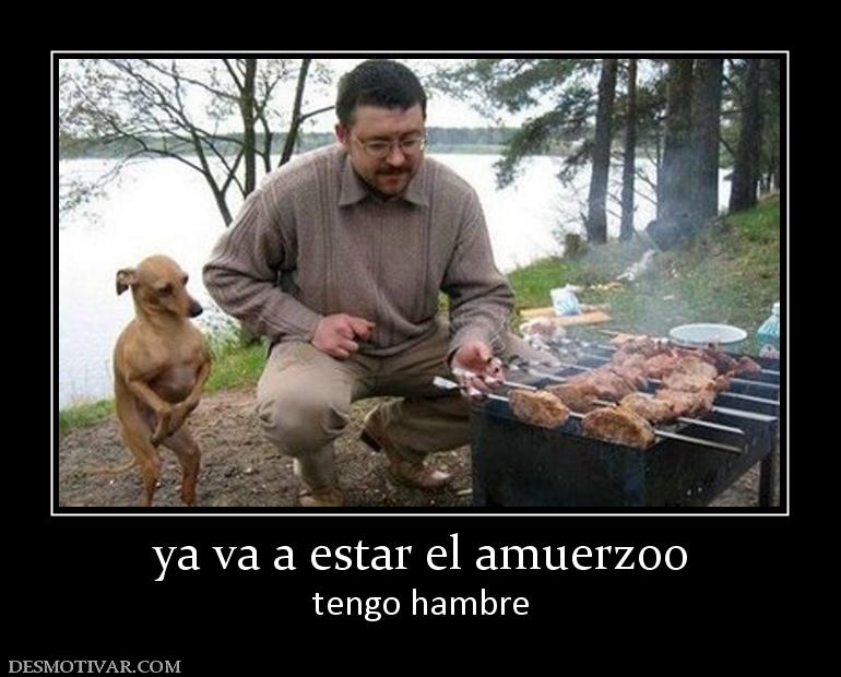 ya va a estar el amuerzoo tengo hambre