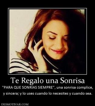 Te Regalo una Sonrisa  y sincera; y lo uses cuando lo necesites y cuando sea.