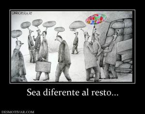 Sea diferente al resto...