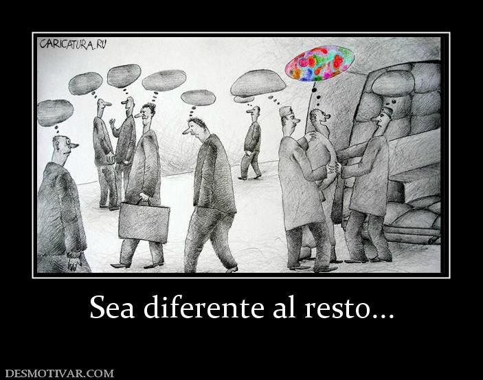 Sea diferente al resto...