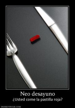 Neo desayuno ¿Usted come la pastilla roja?