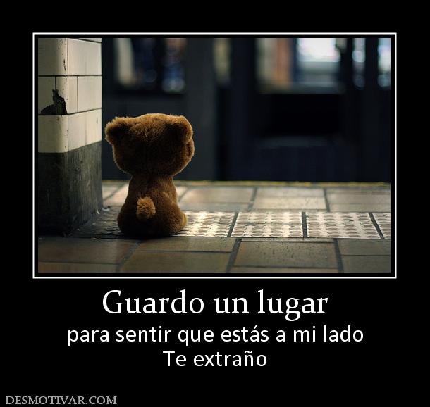Guardo un lugar para sentir que estás a mi lado Te extraño