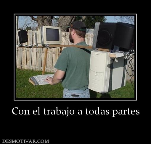 Con el trabajo a todas partes