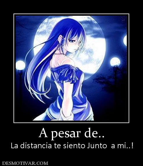 A pesar de.. La distancia te siento Junto  a mi..!