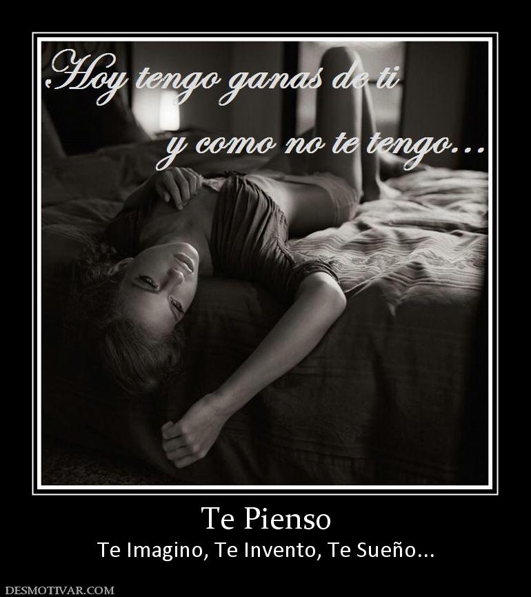 Te Pienso Te Imagino, Te Invento, Te Sueño...