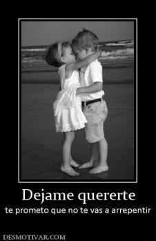 Dejame quererte te prometo que no te vas a arrepentir