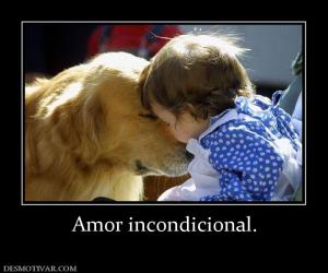Amor incondicional.