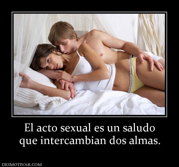 El acto sexual es un saludo que intercambian dos almas.