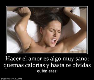 Hacer el amor es algo muy sano: quemas calorías y hasta te olvidas quién eres.