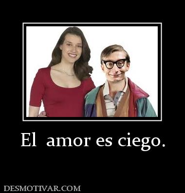 El  amor es ciego.