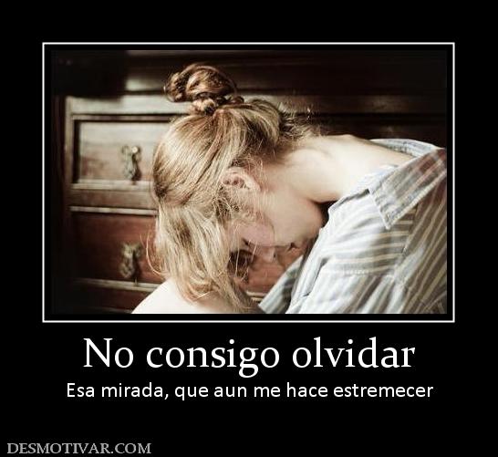 No consigo olvidar Esa mirada, que aun me hace estremecer