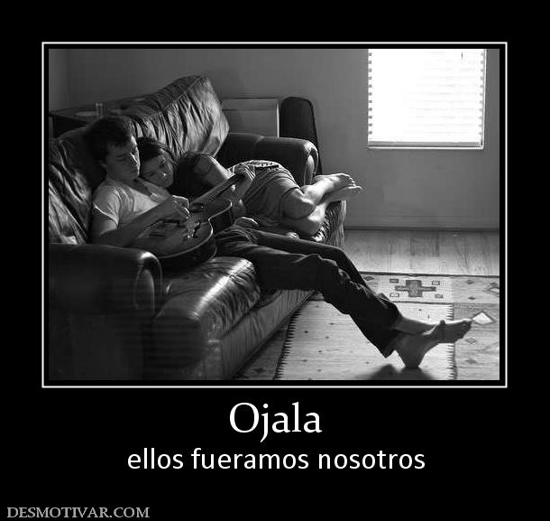 Ojala ellos fueramos nosotros