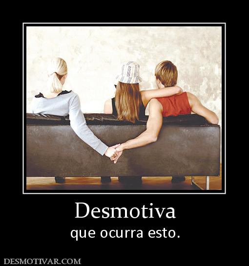 Desmotiva que ocurra esto.