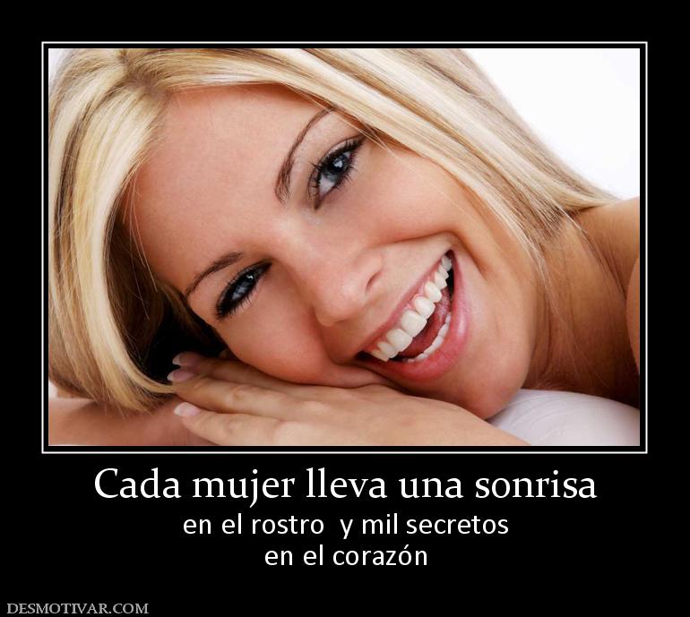 Cada mujer lleva una sonrisa en el rostro  y mil secretos en el corazón