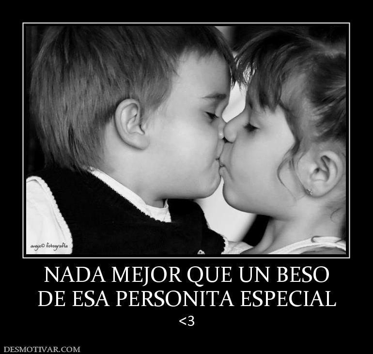 NADA MEJOR QUE UN BESO DE ESA PERSONITA ESPECIAL <3