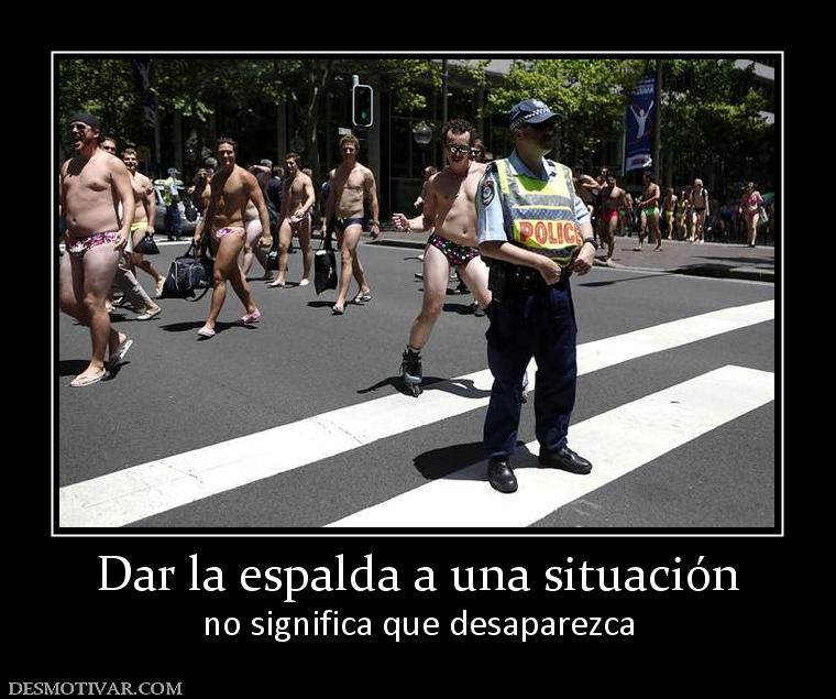 Dar la espalda a una situación no significa que desaparezca