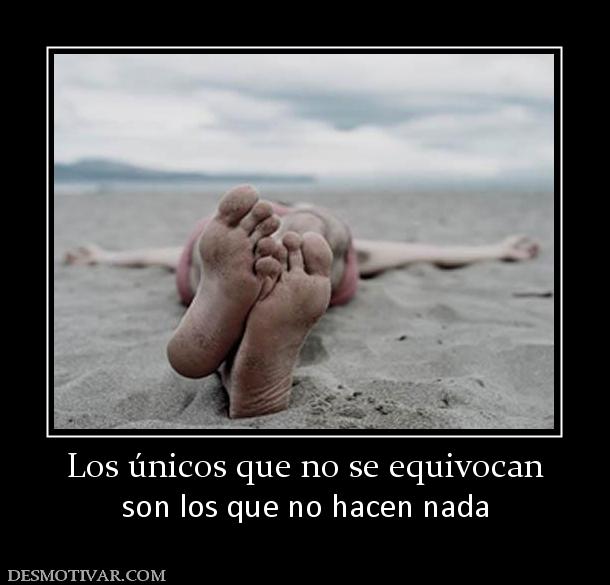 Los únicos que no se equivocan son los que no hacen nada