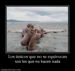 Los únicos que no se equivocan son los que no hacen nada