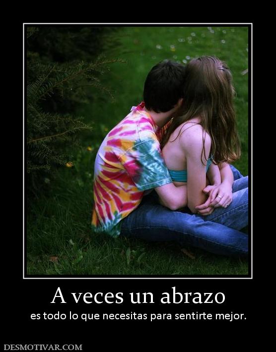 A veces un abrazo es todo lo que necesitas para sentirte mejor.