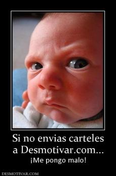 Si no envias carteles a Desmotivar.com... ¡Me pongo malo!