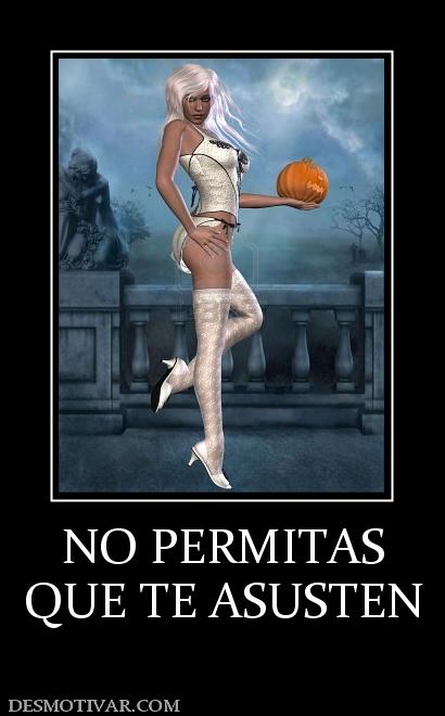 NO PERMITAS QUE TE ASUSTEN
