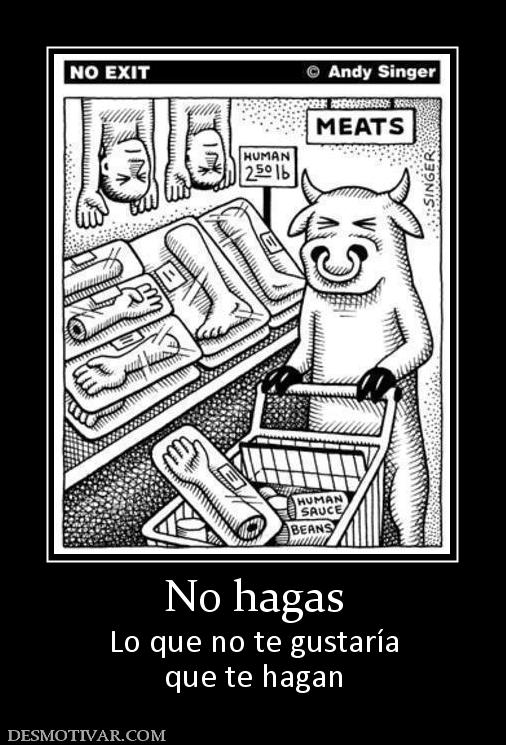 No hagas Lo que no te gustaría que te hagan