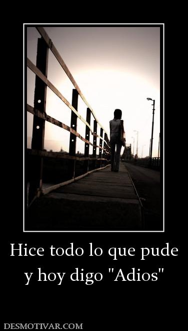 Hice todo lo que pude y hoy digo