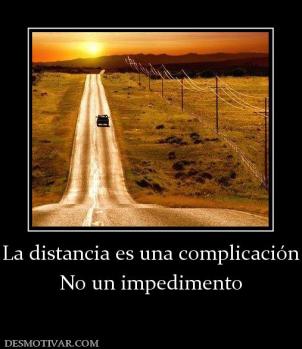 La distancia es una complicación No un impedimento