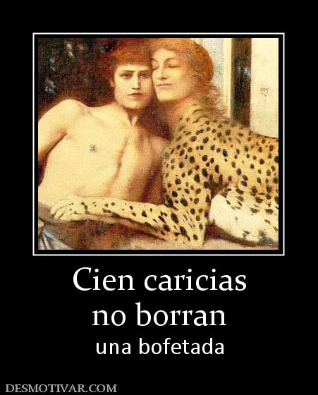 Cien caricias no borran una bofetada