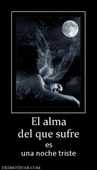 El alma del que sufre es una noche triste