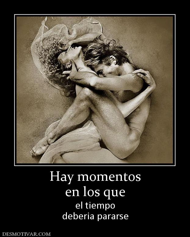 Hay momentos en los que el tiempo deberia pararse