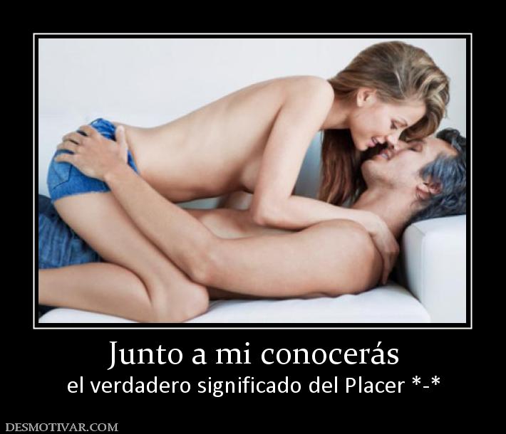 Junto a mi conocerás el verdadero significado del Placer *-*
