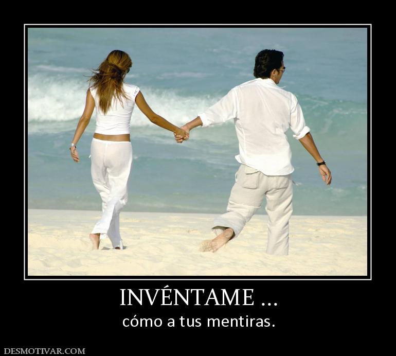 INVÉNTAME ... cómo a tus mentiras.