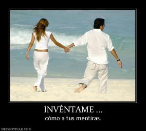 INVÉNTAME ... cómo a tus mentiras.
