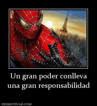 Un gran poder conlleva una gran responsabilidad