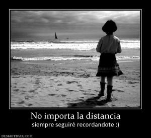 No importa la distancia siempre seguiré recordandote :)